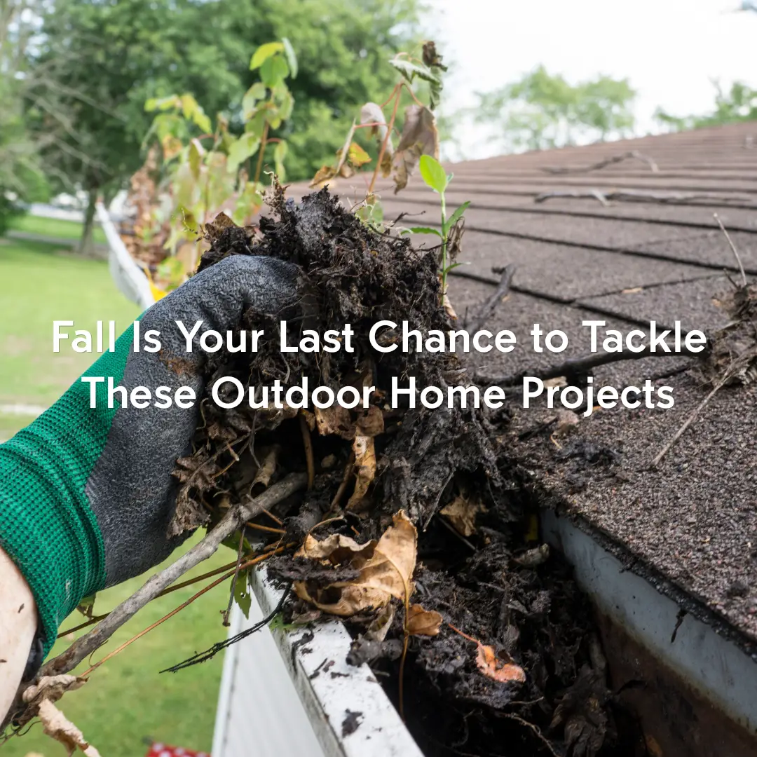 Outdoor Home Projects: Fall Is Your Last Chance to Tackle These